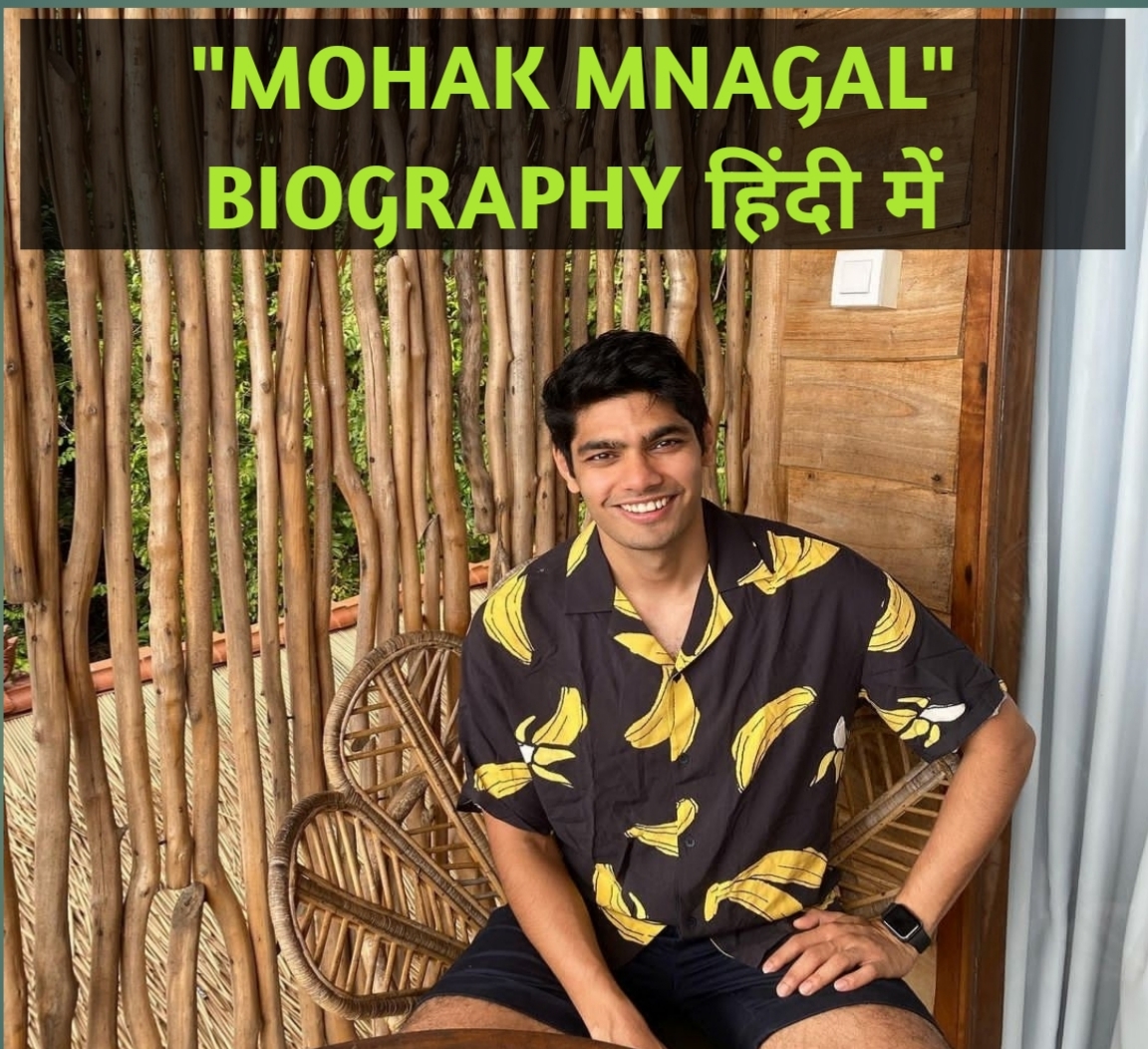 Mohak Mangal Biography